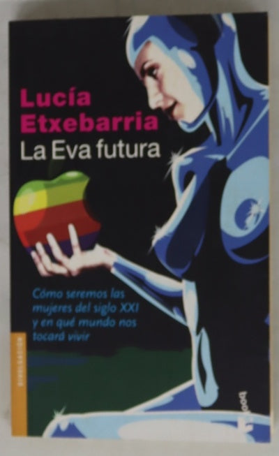 La Eva futura : cómo seremos las mujeres del siglo XXI y en qué mundo nos tocará vivir