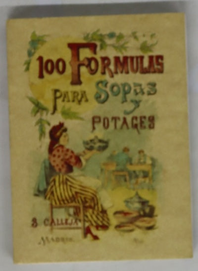 Cien fórmulas para preparar sopas y potajes recetario económico y sencillo