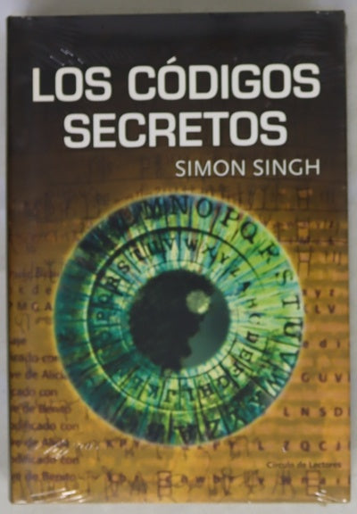 Los códigos secretos : el arte y la ciencia de la criptografía, desde el antiguo Egipto a la era Internet