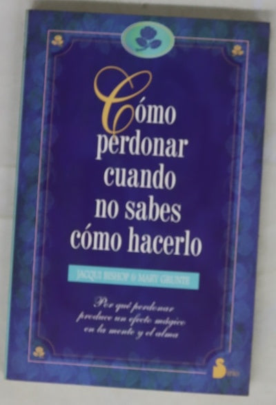 Cómo perdonar cuando no sabes cómo hacerlo