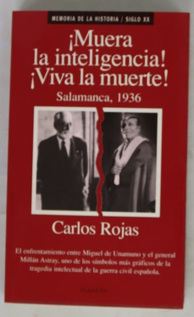 ¡Muera la inteligencia!, ¡Viva la muerte! Salamanca, 1936 : Unamuno y Millán Astray frente a frente