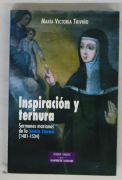Inspiración y ternura sermones marianos de la Santa Juana (1481-1534)