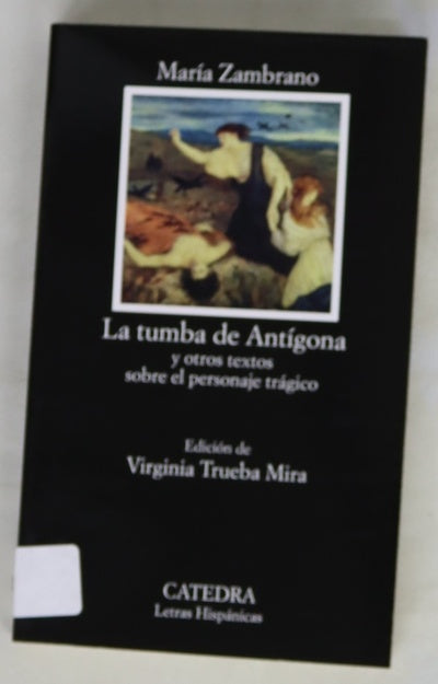 La tumba de Antígona y otros textos sobre el personaje trágico