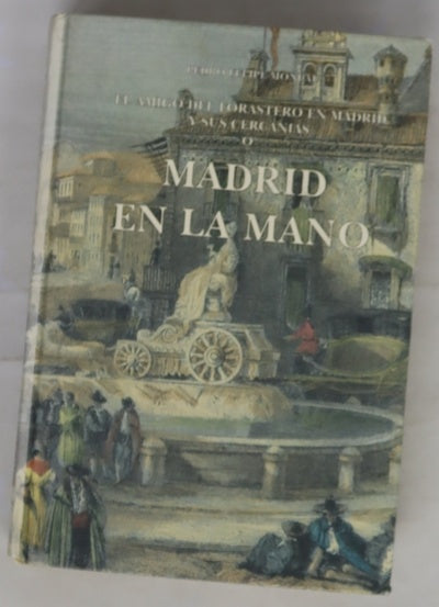 Madrid en la mano o El amigo del forastero en Madrid y sus cercanías