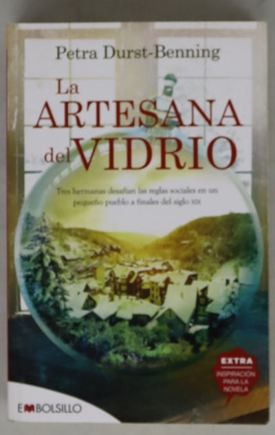 La artesana del vidrio : tres hermanas desafían las reglas sociales en un pequeño pueblo a finales del siglo XIX