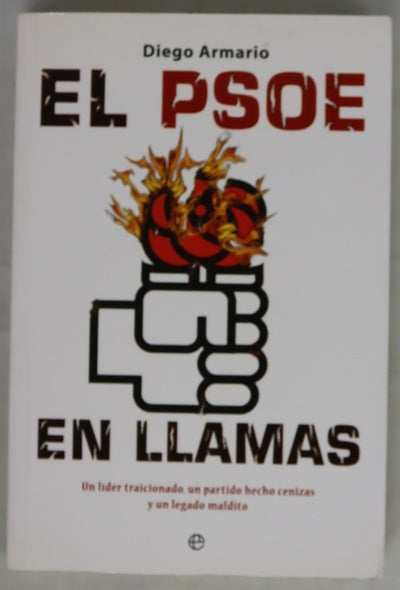 El PSOE en llamas : un líder traicionado, un partido hecho cenizas y un legado maldito