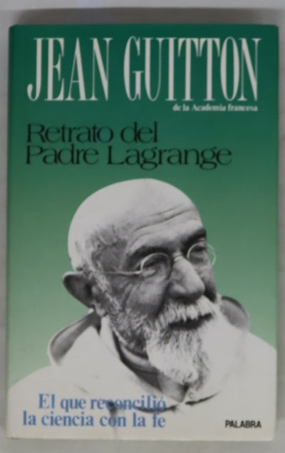Retrato del Padre Lagrange el que reconcilió la ciencia con la fe