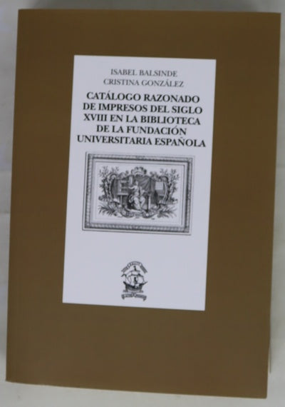 Catálogo razonado de impresos del siglo XVIII en la biblioteca de la Fundación Universitaria Española