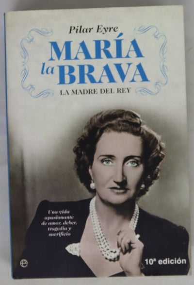 María la Brava la madre del Rey : una vida apasionante de amor, deber, tragedia y sacrificio