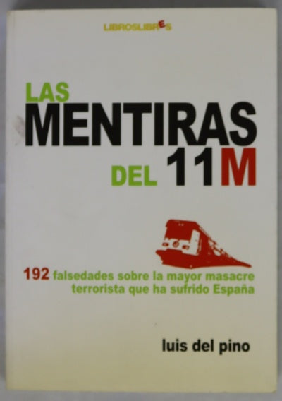 Las mentiras del 11-M 192 falsedades sobre la mayor masacre terrorista que ha sufrido España