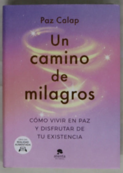 Un camino de milagros : cómo vivir en paz y disfrutar de tu existencia