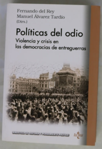 Políticas del odio : violencia y crisis de las democracias en el mundo de entreguerras