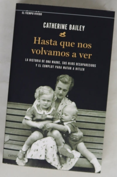 Hasta que nos volvamos a ver : la historia de una madre, sus hijos desaparecidos y el complot para matar a Hitler