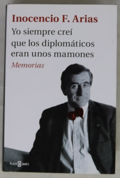 Yo siempre creí que los diplomáticos eran unos mamones : memorias