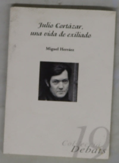 Julio Cortázar, una vida de exiliado y otros textos