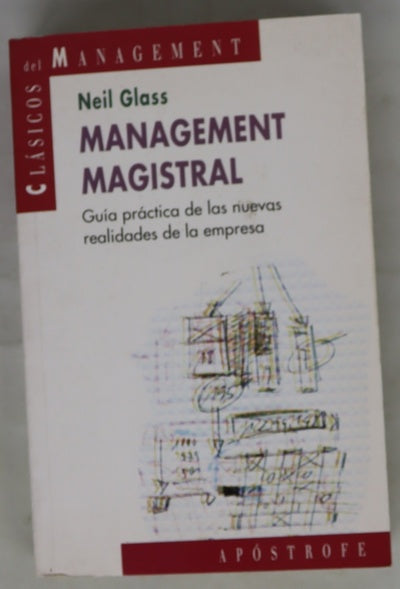 Management magistral : guía práctica en las nuevas realidades de la empresa