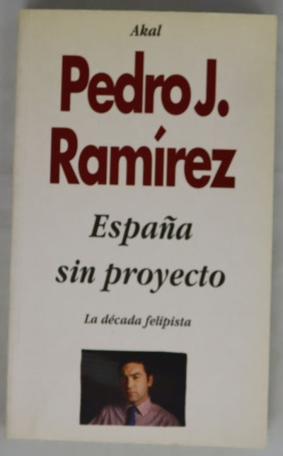 España sin proyecto : la década felipista