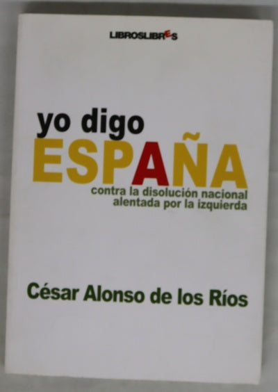 Yo digo España contra la disolución nacional alentada por la izquierda