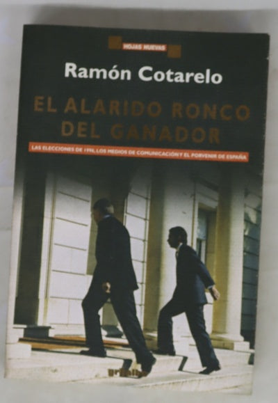 El alarido ronco del ganador las elecciones de 1996, los medios de comunicación y el porvenir de España
