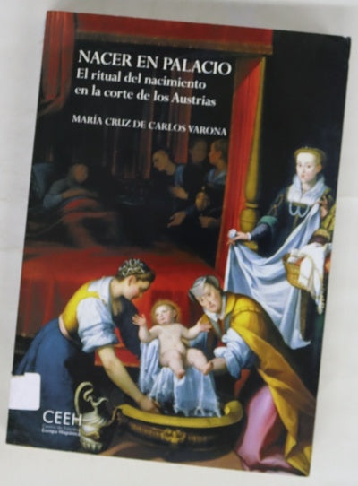 Nacer en palacio : el ritual del nacimiento en la corte de los Austrias