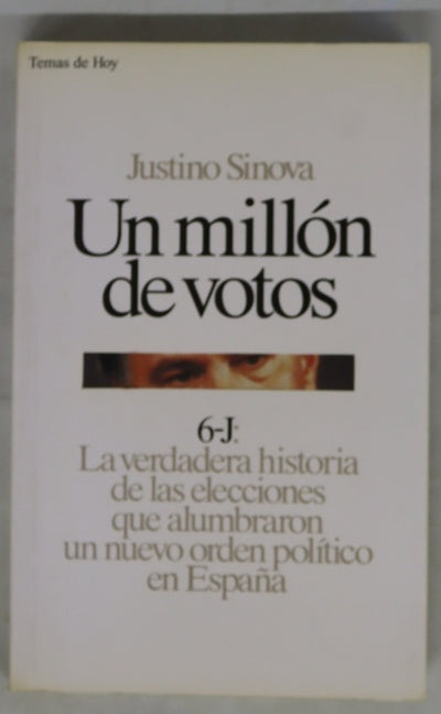 Un millón de votos 6-J, la verdadera historia de las elecciones que alumbraron un nuevo orden político en España
