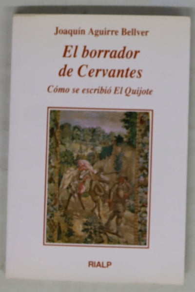 El borrador de Cervantes cómo se escribió el Quijote
