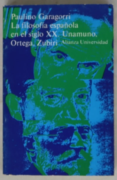 La filosofía española en el siglo XX Unamuno, Ortega, Zubiri : dos precursores, Clarín y Ganivet, y cuatro continuadores