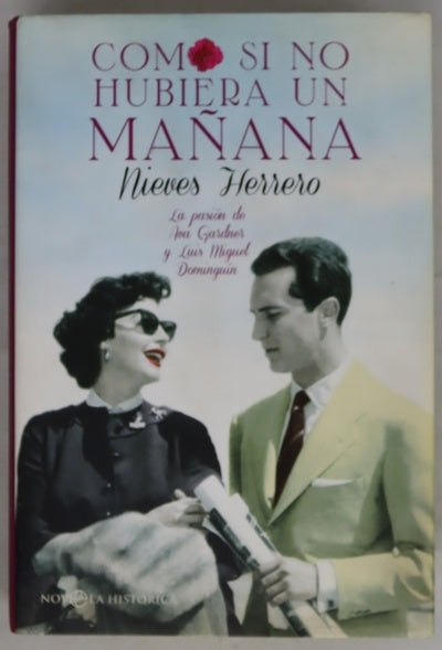 Como si no hubiera un mañana : la pasión de Ava Gardner y Luis Miguel Dominguín