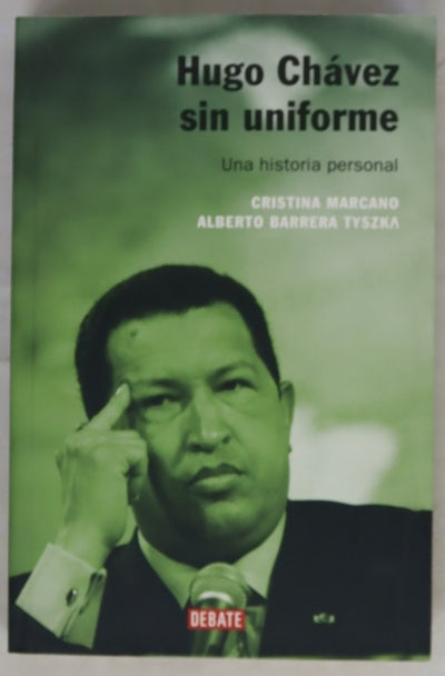 Hugo Chávez sin uniforme una historia personal