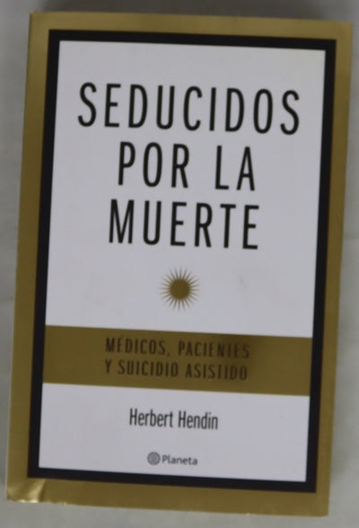 Seducidos por la muerte médicos, pacientes y suicidio asistido