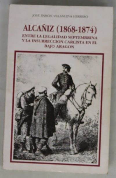 Alcañiz (1868-1874) entre la legalidad septembrina y la insurrección carlista en el bajo Aragón