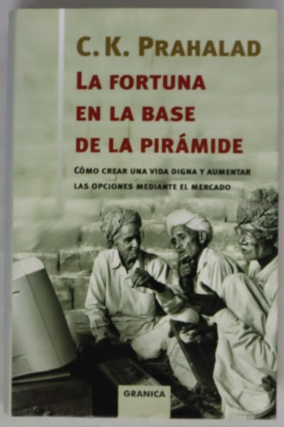 La fortuna en la base de la pirámide cómo crear una vida digna y aumentar las opciones mediante el mercado