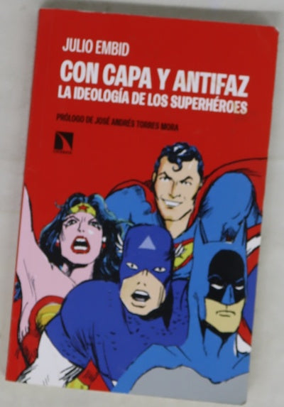 Con capa y antifaz : la ideología de los superhéroes