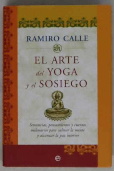 El arte del yoga y el sosiego sentencias, pensamientos y cuentos milenarios para calmar la mente y alcanzar la paz interior