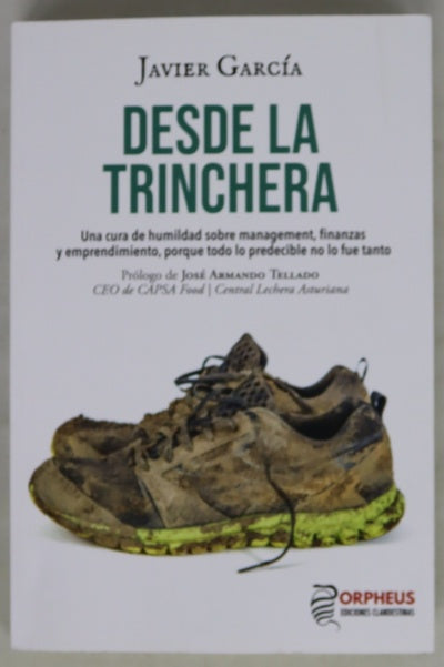 Desde la trinchera : un cura de humildad sobre management, finanzas y emprendimiento, porque todo lo predecible no lo fue tanto
