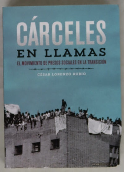 Cárceles en llamas : el movimiento de presos sociales en la Transición