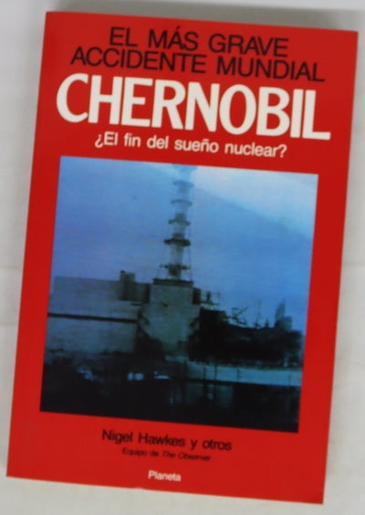 Chernobil : el más grave accidente mundial ¿el fin del sueño nuclear?