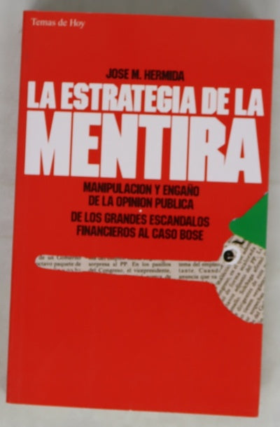 La estrategia de la mentira manipulación y engaño de la opinión pública : de los grandes escándalos financieros al caso Bosé