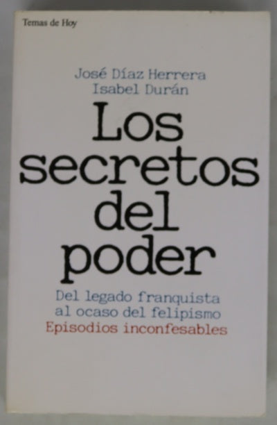 Los secretos del poder del legado franquista al ocaso del felipismo: episodios inconfesables