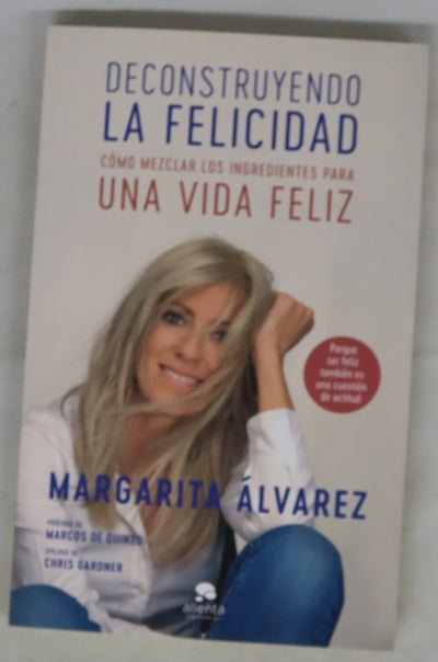 Deconstruyendo la felicidad : cómo mezclar los ingredientes para una vida feliz