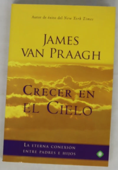 Crecer en el cielo : la eterna conexión entre padres e hijos