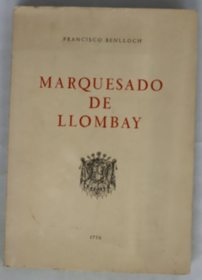 Marquesado de Llombay [descripcion de el Marquesado de Lombay, su antiguedad, principio, y señorio antiguo, y moderno...]