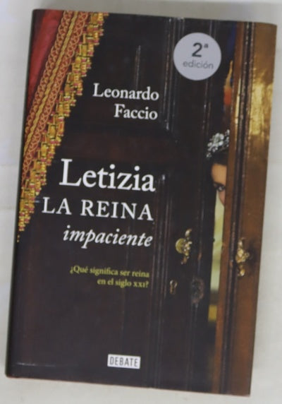 Letizia, la reina impaciente : ¿qué significa ser reina en el siglo XXI?