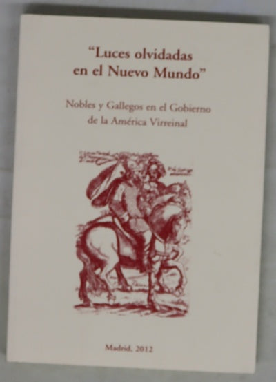 Luces olvidadas en el Nuevo Mundo : nobles y gallegos en el gobierno de la América virreinal