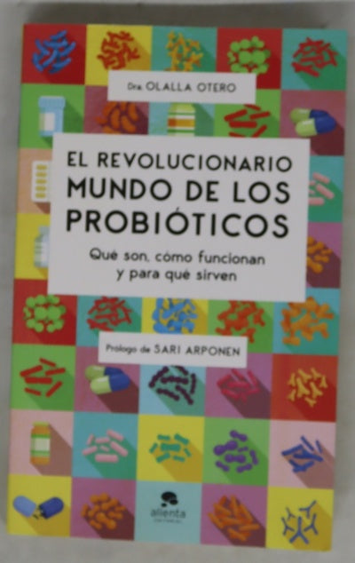 El revolucionario mundo de los probióticos : qué son, cómo funcionan y para qué sirven