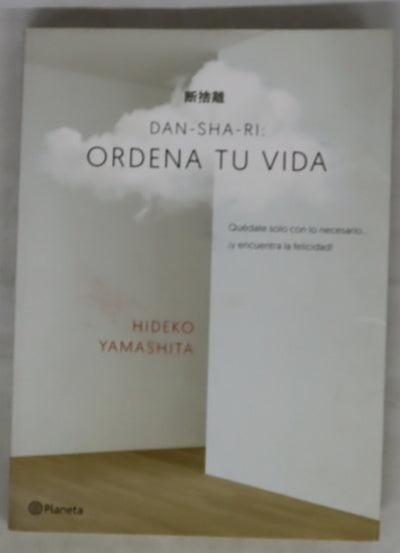 Dan-sha-ri, ordena tu vida : quédate solo con lo necesario-- ¡y encuentra la felicidad!