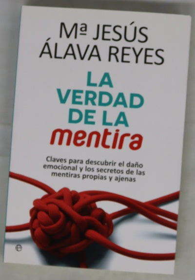 La verdad de la mentira : claves para descubrir el daño emocional y los secretos de las mentiras propias y ajenas