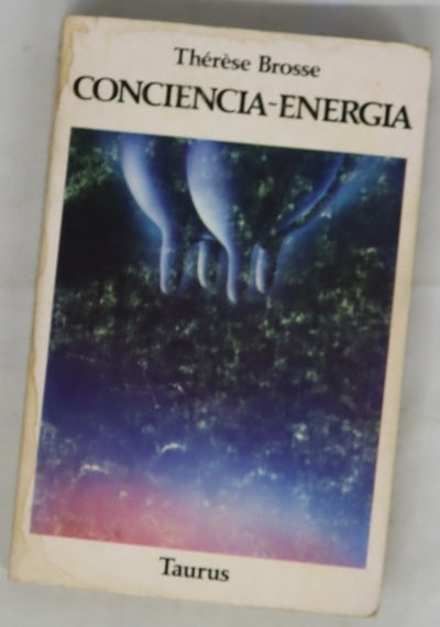 Conciencia-energía estructura del hombre y del universo : sus implicaciones científicas, sociales y espirituales