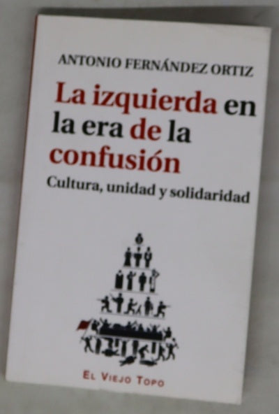 La izquierda en la era de la confusión : cultura, unidad y solidaridad