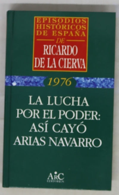 La lucha por el poder así cayó Arias Navarro